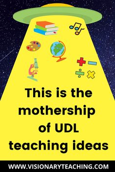 a yellow poster with the words this is the mothership of udl teaching ideas