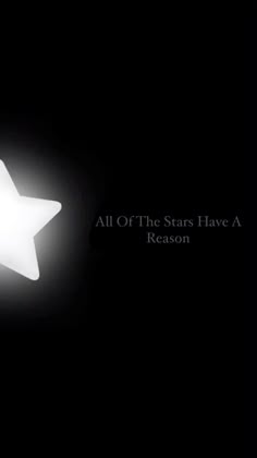 a white star with the words all of the stars have a reason written on it