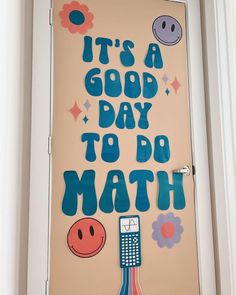 a door decorated with the words it's a good day to do math