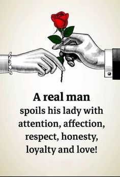 two hands holding a rose with the words real man spoils his lady with attention, affection, respect, honesty, royaltyy and love