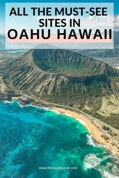 an aerial view of the coast and mountains with text overlay that reads all the must - see sites in oahuu hawaii