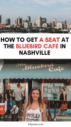 a woman standing in front of a restaurant with the words how to get a seat at the bluebird cafe in nashville