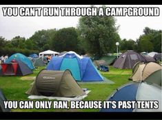 there are many tents set up in the grass with caption that reads, you can't run through a camp ground you can only because it's past tents