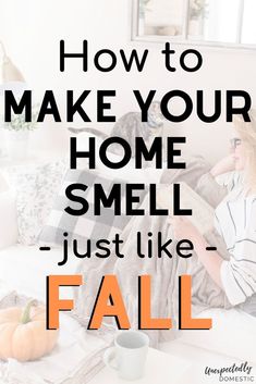 a woman sitting on a couch reading a book with the words how to make your home smell just like fall