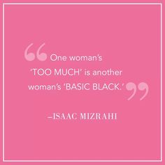 a pink square with the words, one woman's too much is another woman's basic black