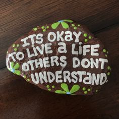 a rock that says it's okay to live a life others don't understand