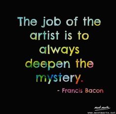 Funny Art Quotes, Artists Quotes, Mystery Art, Arte Jazz, Francis Bacon, Art Quote, Creative Life