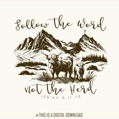 an image of a mountain scene with the words, follow the word not the heard