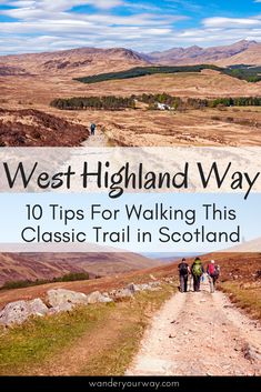 two people walking down a dirt road in scotland with the words west highland way 10 tips for walking this classic trail in scotland