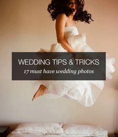 a woman jumping in the air on top of a bed with text reading wedding tips & tricks 17 must have wedding photos