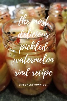 jars filled with pickled watermelon and some type of food in them that says, the most delicious pickled watermelon and recipe