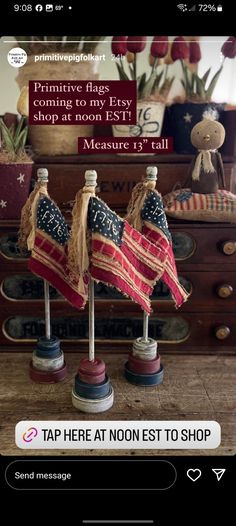 two american flags on top of each other in front of a dresser with the caption, primitive days coming to my easy shop at noon est measure 1 till