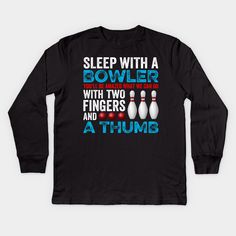 a black t - shirt with the words sleep with a bowler and two fingers and a thumb