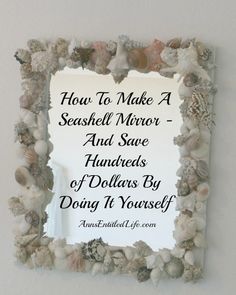 a mirror that has shells on it with the words how to make a seashell mirror and save hundreds of dollars by doing it yourself