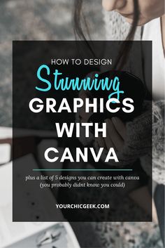 a girl holding a camera with text overlay that reads how to design stunning graphics with canva