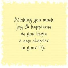 a card with the words wishing you much joy and happiness as you begin a new chapter in your life