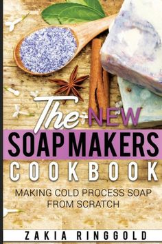 the new soapmaker's cookbook making cold process soap from scratch