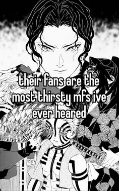 an anime character with text that reads, their fans are the most thirsty mrs i've ever heard