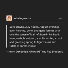 an image of a text message with the caption'june dawns, july noss, august evenings over, finished, done, and gone forever with only the sense of all left here in his head