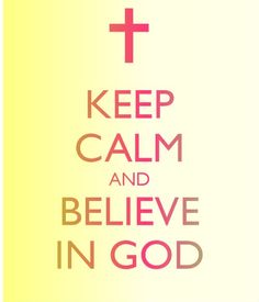 a cross with the words keep calm and believe in god