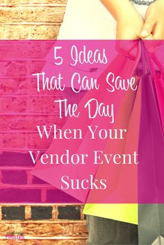 a person holding shopping bags with the words 5 ideas that can save the day when your vendor event sucks