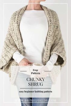 a woman wearing a white shirt and blue jeans with the text free pattern chunk shrug