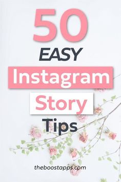 the words 50 easy instagramr story tips on top of a white background with pink flowers