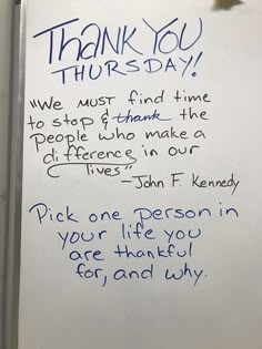 a white board with writing on it that says thank you, hurts - day we must find time to stop and think the people who make a different choices in our lives john f