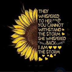 a sunflower with the words they whispered to her and you cannot't