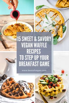 some waffles and other food on plates with the words 15 sweet & savory vegan waffle recipes to step up your breakfast game