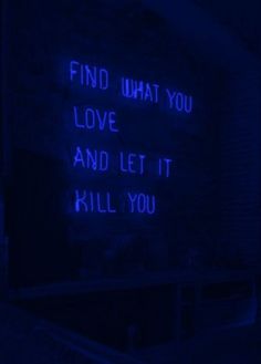 a neon sign that says find what you love and let it kill you in blue