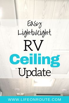 the ceiling is white and has blue lettering that says easy lightening rv ceiling update