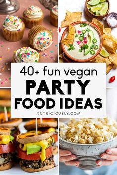 a collage of party food items with the words 40 fun vegan party food ideas