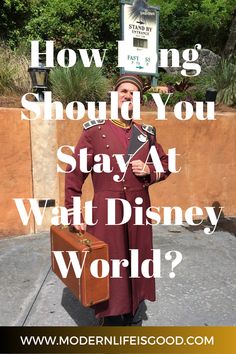 a man in a red coat holding a brown suitcase with the words how long should you stay at walt world?