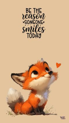 an orange fox sitting in the grass with a quote above it that says be the reason someone smiles today