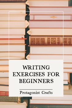 books stacked on top of each other with the title writing exercises for beginners protagnist