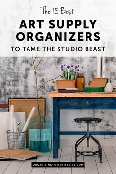 the 15 best art supply organization ideas to tame the studio beast in your home or office