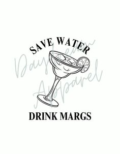 save water drink margaritas with the words'save water, drink margaritas '