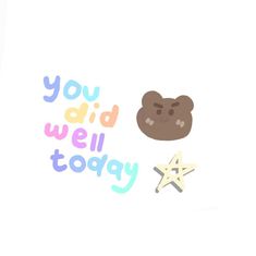 the words you did well today are written in multicolored letters with a teddy bear and star