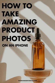 an image of a bottle with the words how to take amazing product photos on an iphone