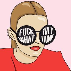 a woman wearing sunglasses with the words f k what they think on them