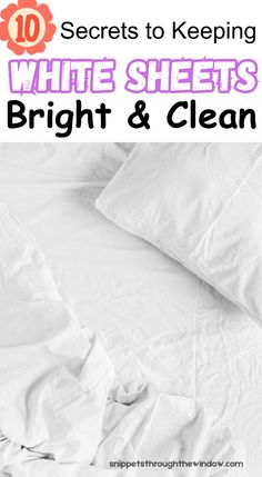 white sheets and pillows with text overlay that reads 10 secrets to keeping white sheets bright & clean