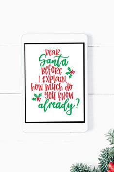 a cross stitch christmas card with the words dear santa before i explain how much do you know