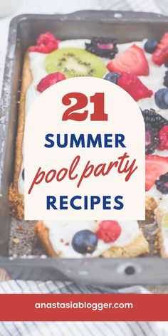 the text reads 21 summer pool party recipes on top of an image of fruit pizza