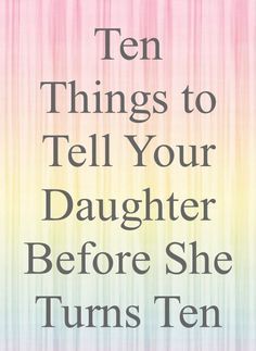 a book cover with the title ten things to tell your daughter before she turns ten