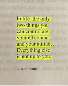 a piece of paper with the words in life, the only two things you can control are