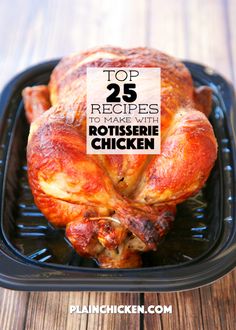 the top 25 recipes to make with rotissee chicken