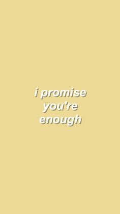 the words i promise you're enough are in white on a yellow background