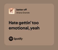 the text reads, hate gettin'too emotional, yeah spotify and an image