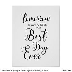 the best day ever is tomorrow print in black and white with handwritten lettering on it